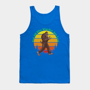 Not All Who Wander... Tank Top